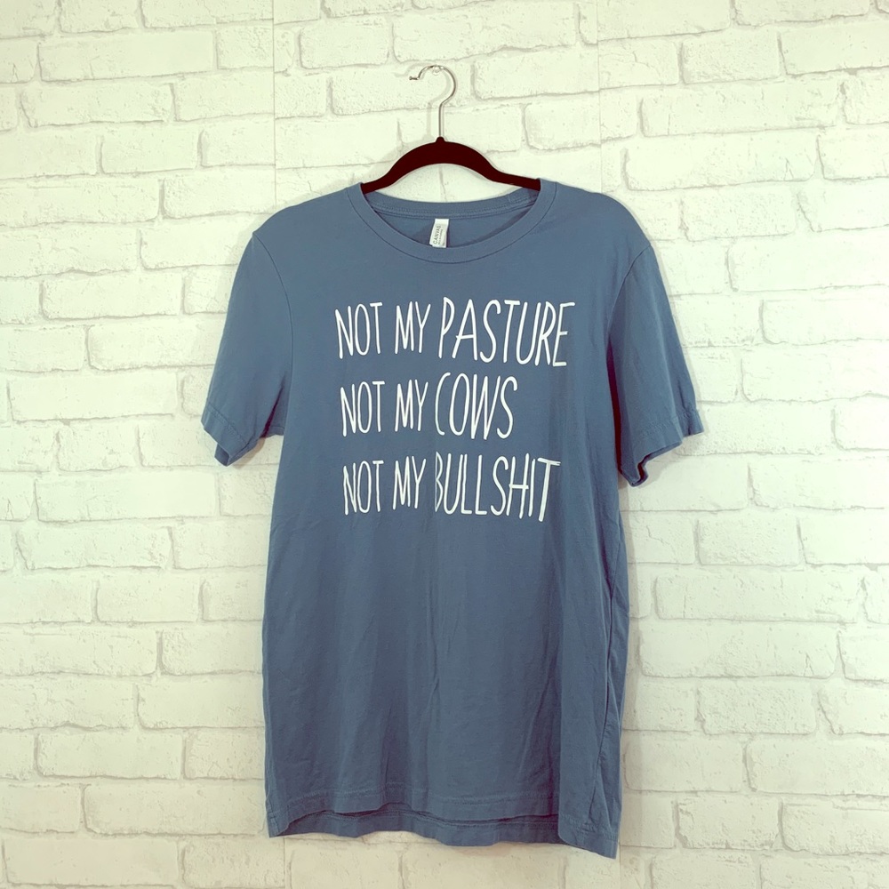 “Not my Pasture” T-shirt size M!